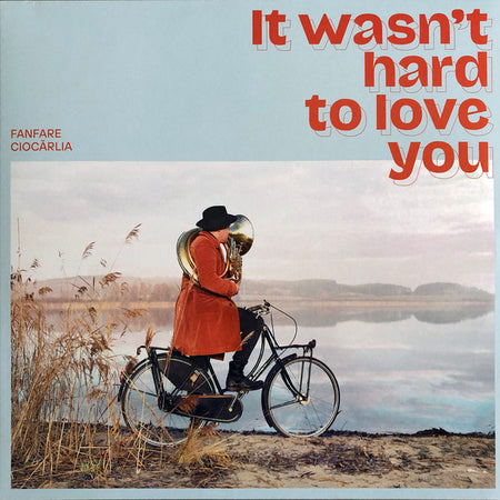 Fanfare Ciocărlia : It Wasn't Hard To Love You (LP, Album)